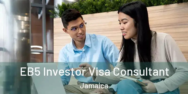 EB5 Investor Visa Consultant Jamaica