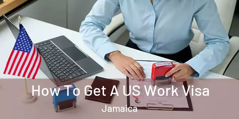  How To Get A US Work Visa Jamaica