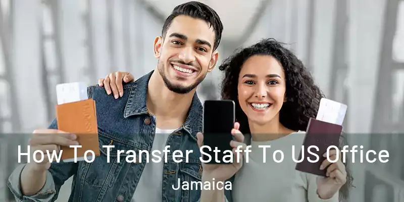How To Transfer Staff To US Office Jamaica