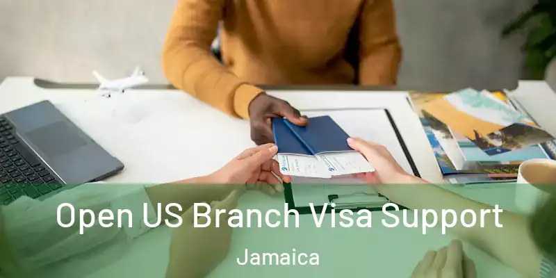 Open US Branch Visa Support Jamaica