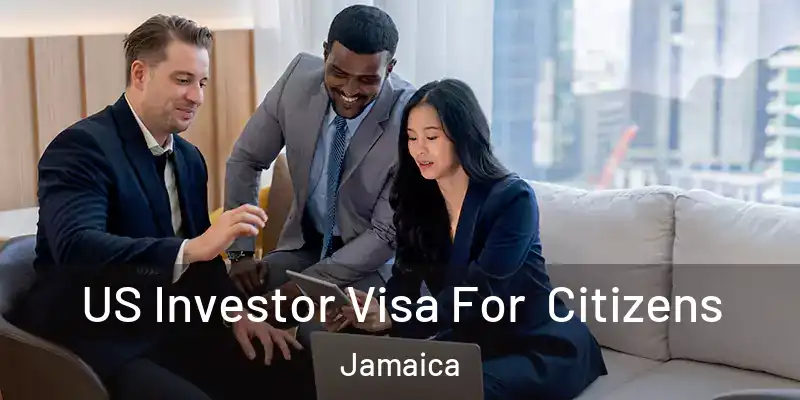 US Investor Visa For Citizens Jamaica